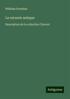 La verrerie antique - Froehner, Wilhelm