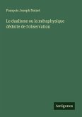 Le dualisme ou la métaphysique dédnite de l'observation