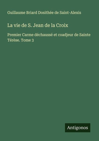 La vie de S. Jean de la Croix La vie de S. Jean de la Croix
