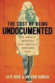 The Cost of Being Undocumented The Cost of Being Undocumented