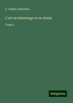 L'art en Saintonge et en Aunis - Julien-Laferrière, L.