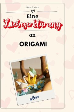 Eine Liebeserklärung an Origami - Kaiser, Nora