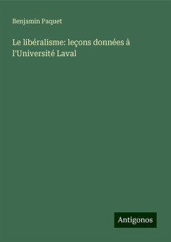 Le libéralisme: leçons données à l'Université Laval - Paquet, Benjamin