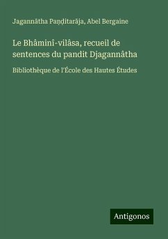 Le Bhâminî-vilâsa, recueil de sentences du pandit Djagannâtha - Pa¿¿itar¿ja, Jagann¿tha; Bergaine, Abel