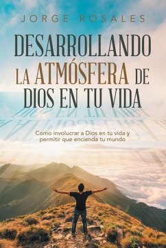 Desarrollando la atmósfera de Dios en tu vida - Rosales, Jorge