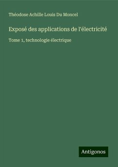 Exposé des applications de l'électricité - Du Moncel, Théodose Achille Louis