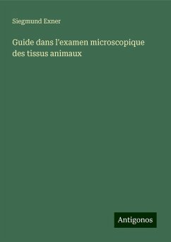 Guide dans l'examen microscopique des tissus animaux - Exner, Siegmund