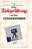 Eine Liebeserklärung an das Fotografieren