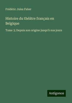 Histoire du théâtre français en Belgique - Faber, Frédéric Jules