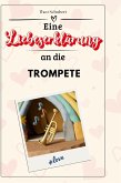 Eine Liebeserklärung an die Trompete Eine Liebeserklärung an die Trompete