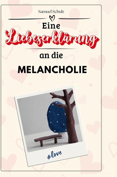 Eine Liebeserklärung an die Melancholie Eine Liebeserklärung an die Melancholie