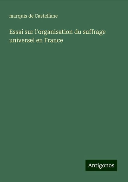 Essai sur l'organisation du suffrage universel en France