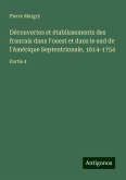 Découvertes et établissements des francais dans l'ouest et dans le sud de l'Amérique Septentrionale, 1614-1754