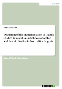 Evaluation of the Implementation of Islamic Studies Curriculum in Schools of Arabic and Islamic Studies in North-West Nigeria Evaluation of the Implementation of Islamic Studies Curriculum in Schools of Arabic and Islamic Studies in North-West Nigeria