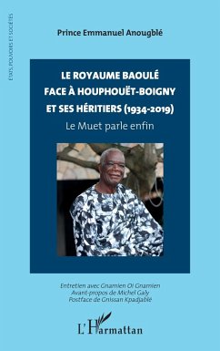 Le royaume baoulé face à Houphouët-Boigny et ses héritiers (1934-2019) - Anougblé, Prince Emmanuel