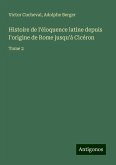 Histoire de l'éloquence latine depuis l'origine de Rome jusqu'à Cicéron