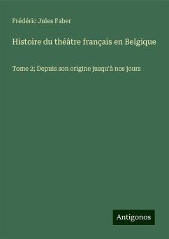 Histoire du théâtre français en Belgique - Faber, Frédéric Jules