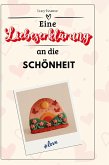 Eine Liebeserklärung an die Schönheit Eine Liebeserklärung an die Schönheit