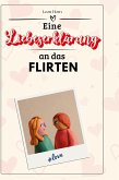 Eine Liebeserklärung an das Flirten Eine Liebeserklärung an das Flirten