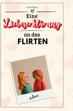 Eine Liebeserklärung an das Flirten - Horn, Leon