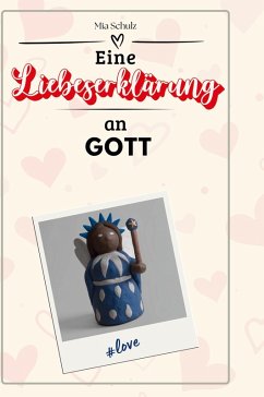 Eine Liebeserklärung an Gott - Schulz, Mia