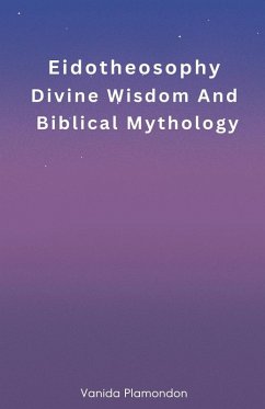 Eidotheosophy - Divine Wisdom And Biblical Mythology - Plamondon, Vanida