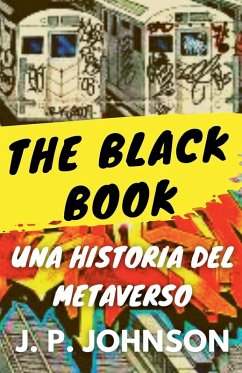 The Black Book. Una Historia del Metaverso. - Johnson, J. P.