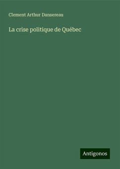 La crise politique de Québec - Dansereau, Clement Arthur