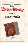 Eine Liebeserklärung an die Kreativität