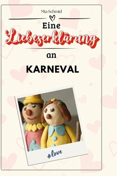 Eine Liebeserklärung an den Karneval - Schmid, Mia Eine Liebeserklärung an den Karneval - Schmid, Mia