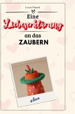Eine Liebeserklärung an das Zaubern Eine Liebeserklärung an das Zaubern