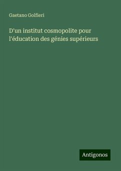 D'un institut cosmopolite pour l'éducation des génies supérieurs - Golfieri, Gaetano