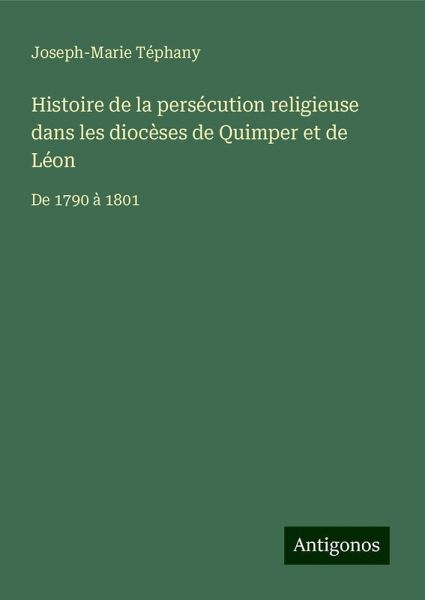 Histoire de la persécution religieuse dans les diocèses de Quimper et de Léon