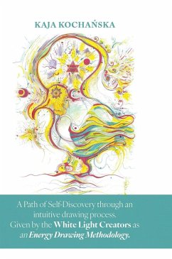 A Path of Self-Discovery through an intuitive drawing process. Given by the White Light Creators as an Energy Drawing Methodology. - Kocha¿ska, Kaja