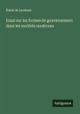 Essai sur les formes de gouvernement dans les sociétés modernes Essai sur les formes de gouvernement dans les sociétés modernes