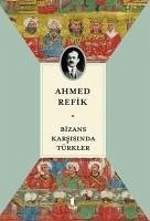 Bizans Karsisinda Türkler - Refik, Ahmed