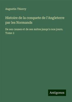 Histoire de la conquete de l'Angleterre par les Normands - Thierry, Augustin