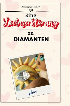 Eine Liebeserklärung an Diamanten - Huber, Alexander