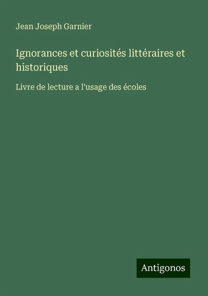 Ignorances et curiosités littéraires et historiques