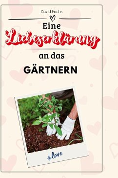 Eine Liebeserklärung an das Gärtnern - Fuchs, David