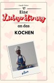 Eine Liebeserklärung an das Kochen Eine Liebeserklärung an das Kochen