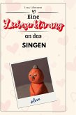 Eine Liebeserklärung an das Singen Eine Liebeserklärung an das Singen