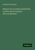 Mémoire sur le système primitif des voyelles dans les langues indo-européennes Mémoire sur le système primitif des voyelles dans les langues indo-européennes