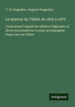 La mission du Thibet de 1855 à 1870 - Desgodins, C. H.; Desgodins, Auguste