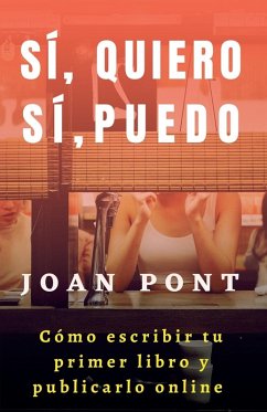 Cover Sí, Quiero. Sí, Puedo. Cómo Escribir tu Primer Libro y Publicarlo Online.