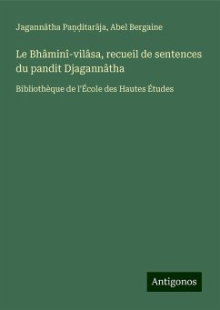 Le Bhâminî-vilâsa, recueil de sentences du pandit Djagannâtha - Pa¿¿itar¿ja, Jagann¿tha; Bergaine, Abel