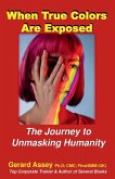 When True Colors Are Exposed The Journey to Unmasking Humanity When True Colors Are Exposed The Journey to Unmasking Humanity
