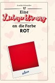 Eine Liebeserklärung an die Farbe Rot Eine Liebeserklärung an die Farbe Rot