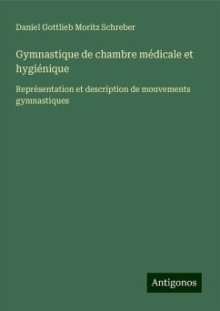 Gymnastique de chambre médicale et hygiénique - Schreber, Daniel Gottlieb Moritz