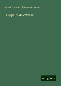 La syphilis du cerveau - Fournier, Alfred; Brissaud, Édouard